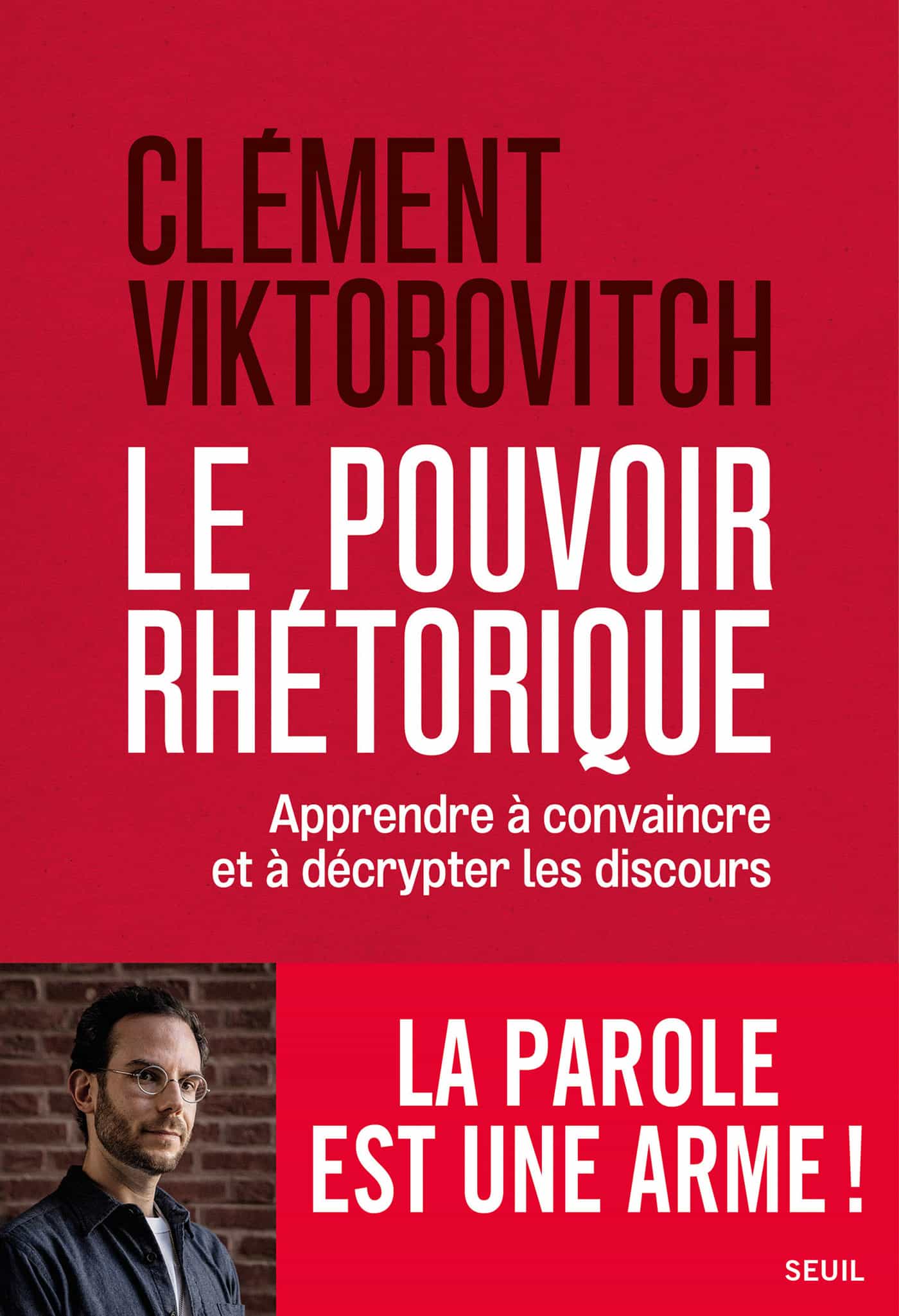 Le Pouvoir rhétorique: Apprendre à convaincre et à décrypter les discours