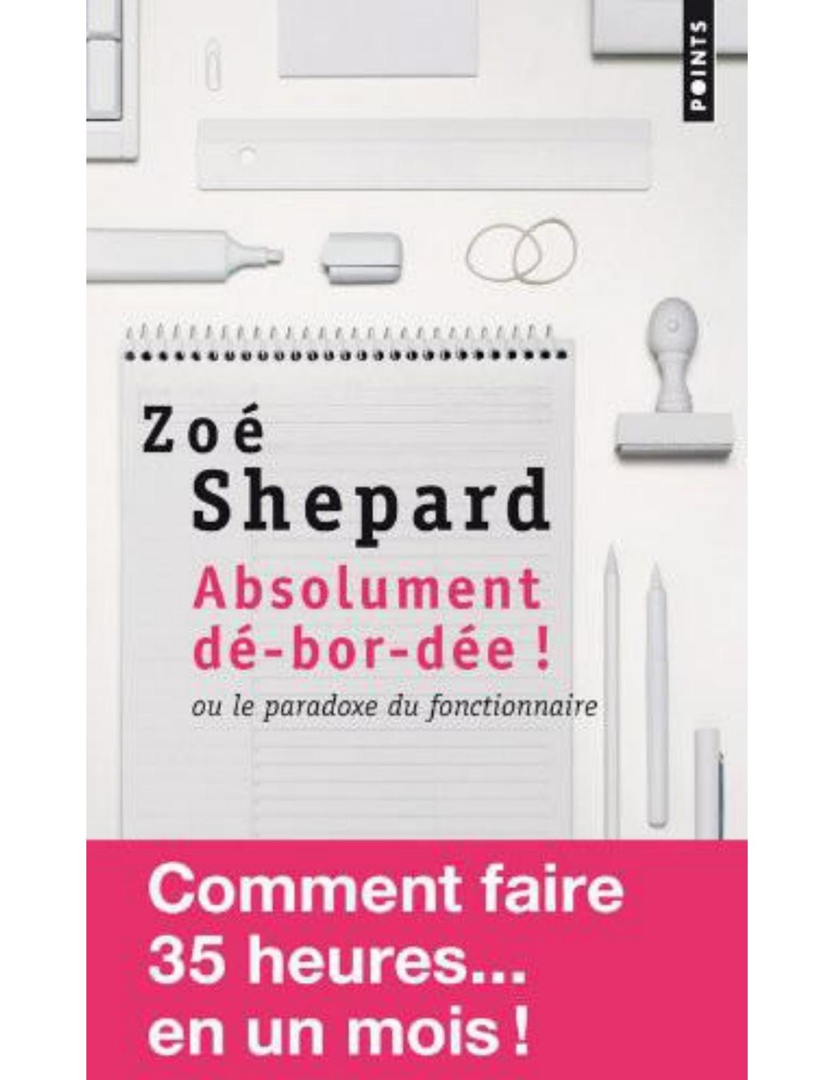 Absolument dé-bor-dée ! ou le paradoxe du fonctionnaire - Comment faire les 35 heures en... un mois !